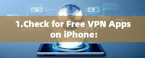 1.Check for Free VPN Apps on iPhone: 1.Check for Free VPN Apps on iPhone: